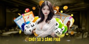 Chốt Số 3 Càng - Tham Khảo Phương Pháp Chơi Hiệu Quả Tại F168