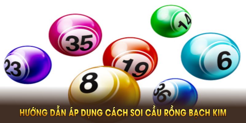 Hướng dẫn áp dụng cách soi cầu Rồng Bạch Kim phiên bản mới nhất